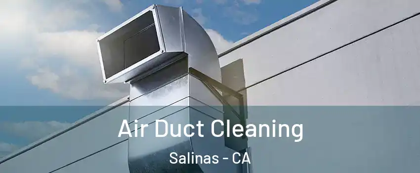 Air Duct Cleaning Salinas - CA
