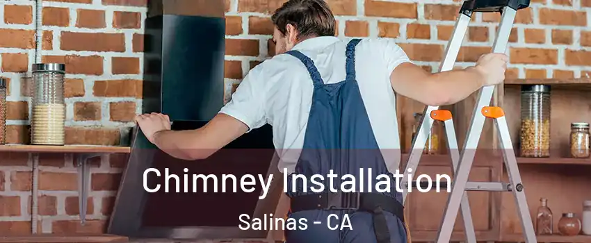 Chimney Installation Salinas - CA