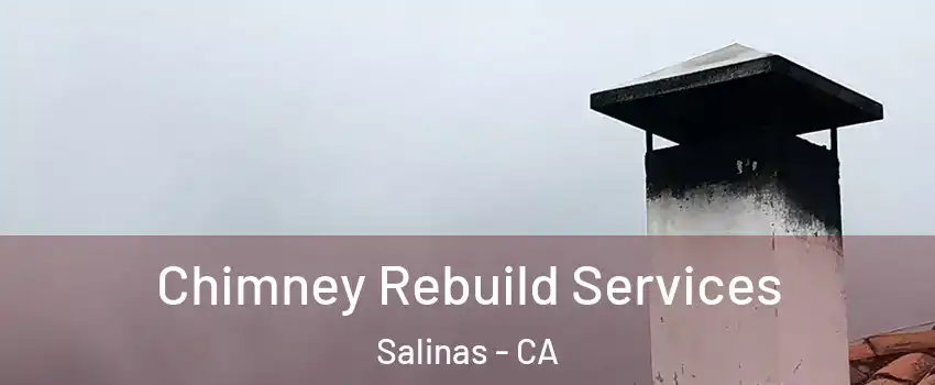 Chimney Rebuild Services Salinas - CA