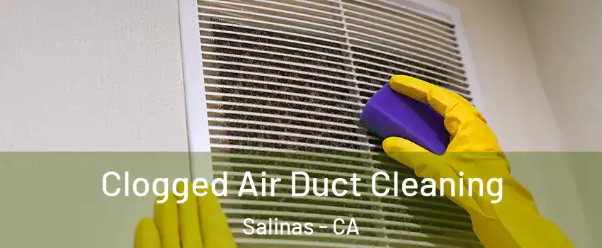 Clogged Air Duct Cleaning Salinas - CA