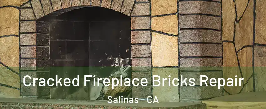 Cracked Fireplace Bricks Repair Salinas - CA