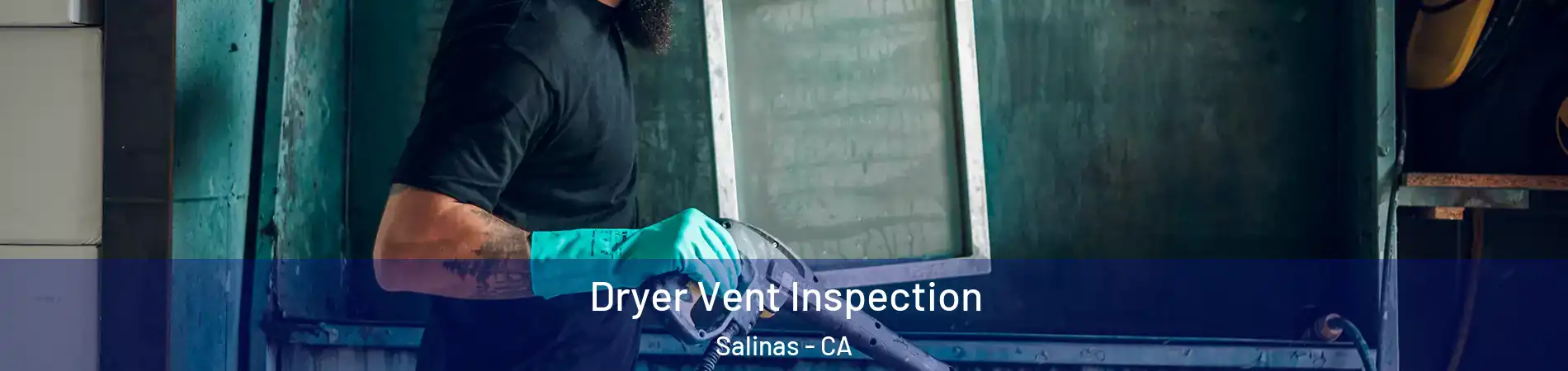 Dryer Vent Inspection Salinas - CA