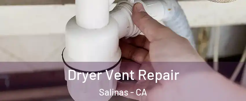 Dryer Vent Repair Salinas - CA