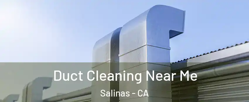 Duct Cleaning Near Me Salinas - CA