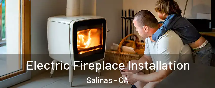 Electric Fireplace Installation Salinas - CA