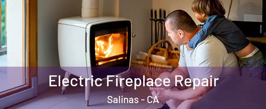 Electric Fireplace Repair Salinas - CA