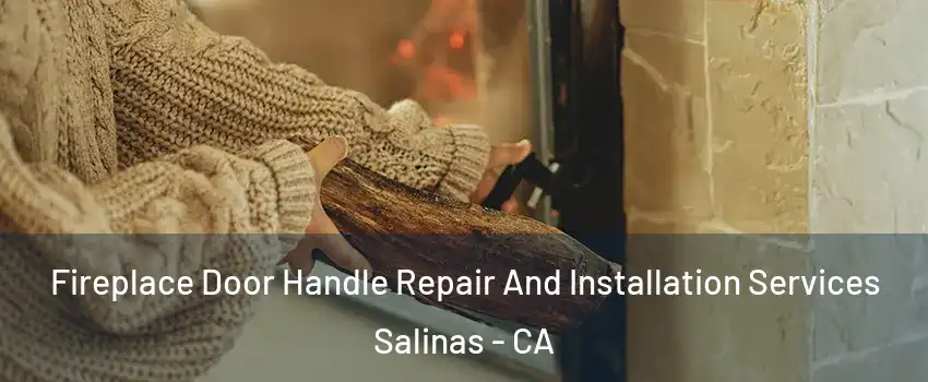 Fireplace Door Handle Repair And Installation Services Salinas - CA