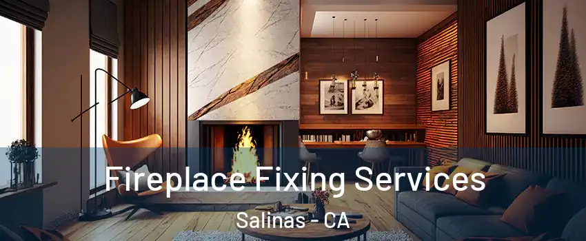 Fireplace Fixing Services Salinas - CA