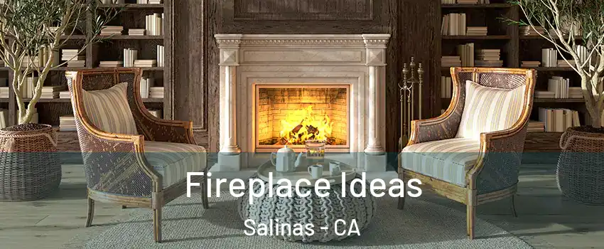 Fireplace Ideas Salinas - CA