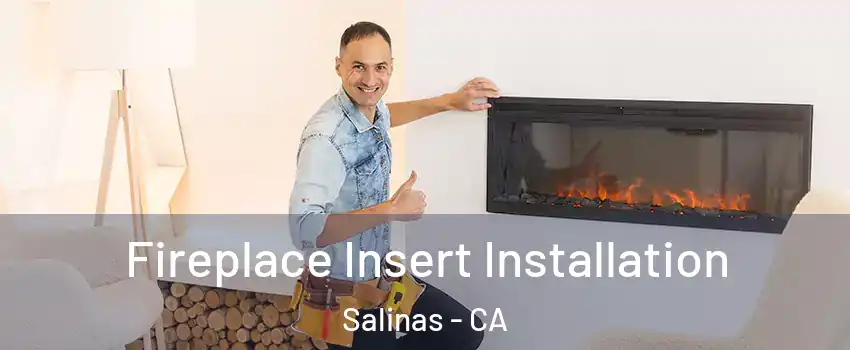 Fireplace Insert Installation Salinas - CA