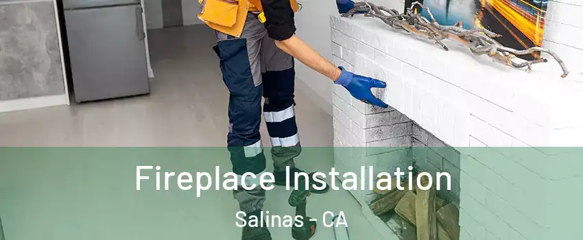 Fireplace Installation Salinas - CA