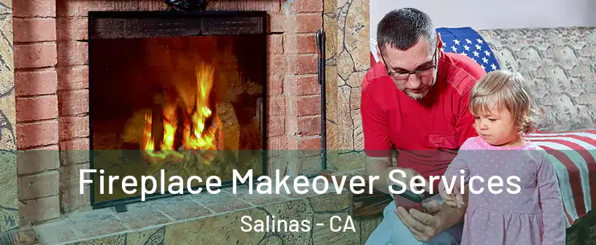 Fireplace Makeover Services Salinas - CA