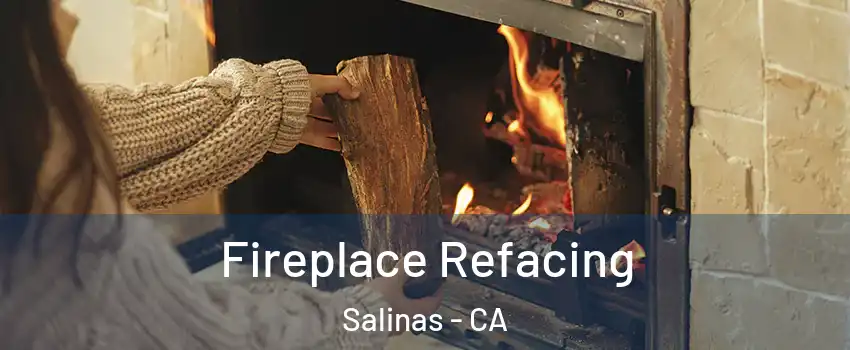 Fireplace Refacing Salinas - CA