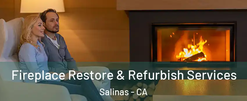 Fireplace Restore & Refurbish Services Salinas - CA