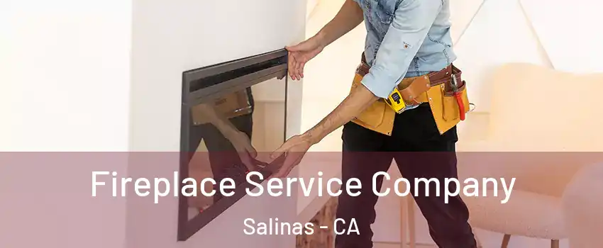 Fireplace Service Company Salinas - CA