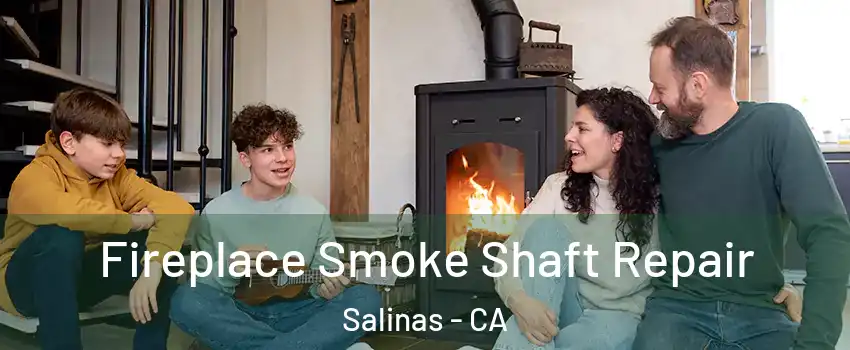 Fireplace Smoke Shaft Repair Salinas - CA