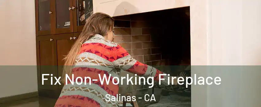 Fix Non-Working Fireplace Salinas - CA