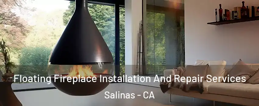 Floating Fireplace Installation And Repair Services Salinas - CA