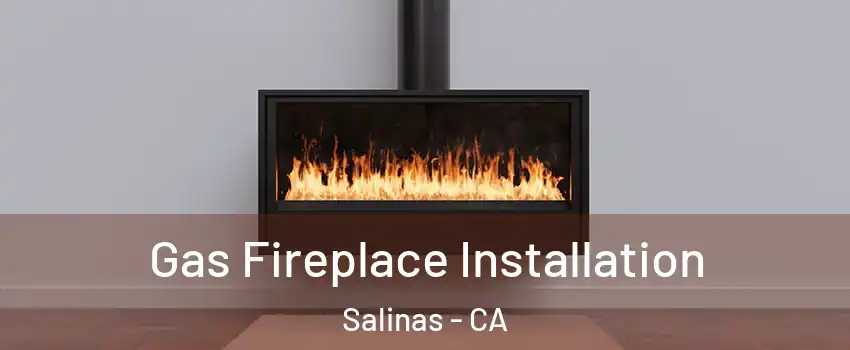 Gas Fireplace Installation Salinas - CA