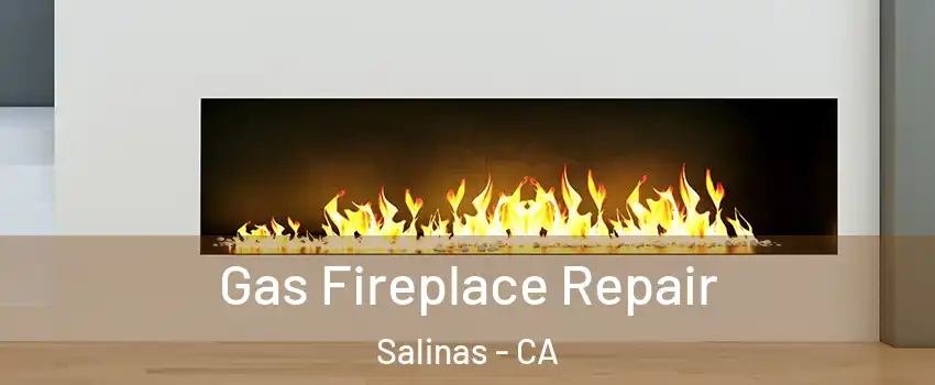 Gas Fireplace Repair Salinas - CA