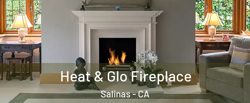 Heat & Glo Fireplace Salinas - CA