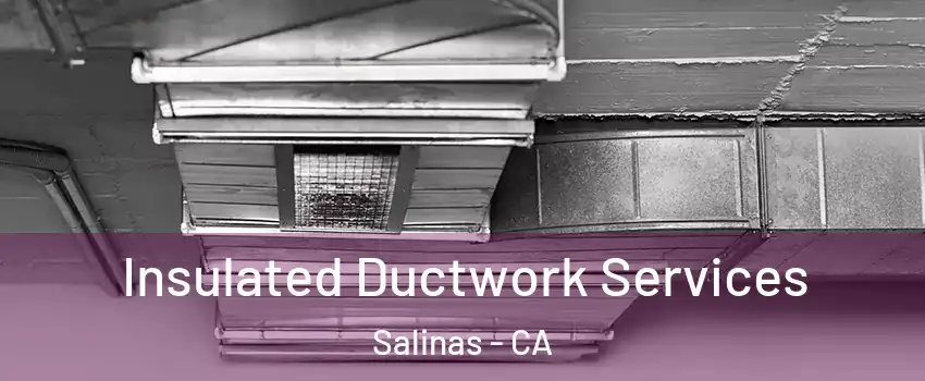 Insulated Ductwork Services Salinas - CA