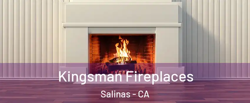 Kingsman Fireplaces Salinas - CA