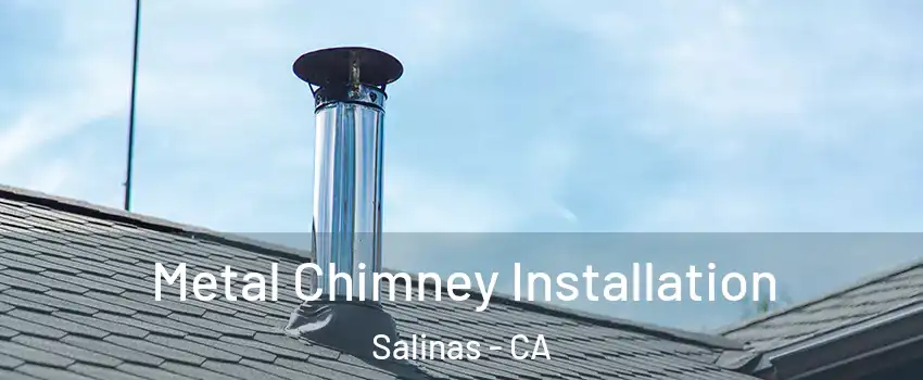 Metal Chimney Installation Salinas - CA