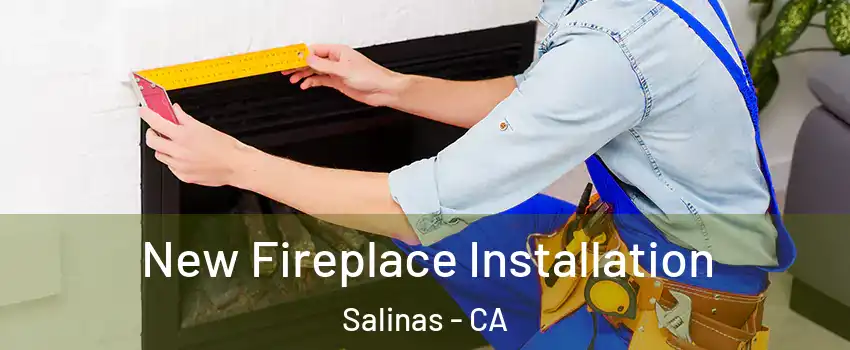 New Fireplace Installation Salinas - CA
