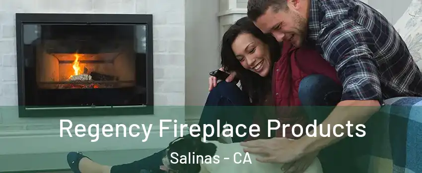 Regency Fireplace Products Salinas - CA
