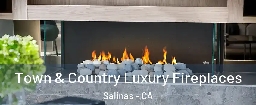 Town & Country Luxury Fireplaces Salinas - CA