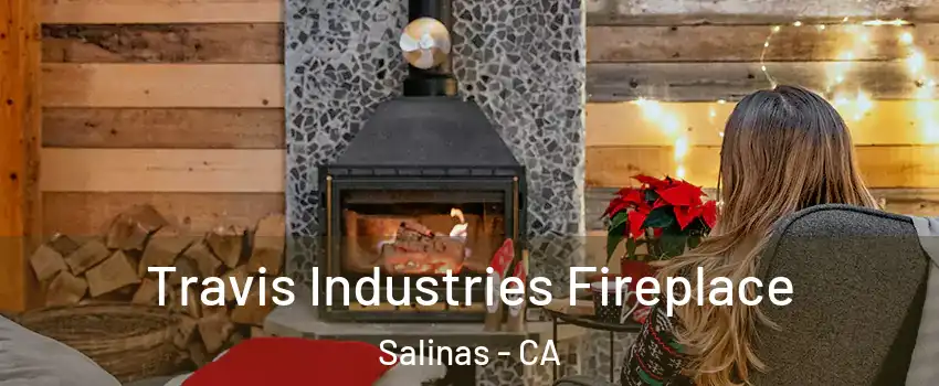 Travis Industries Fireplace Salinas - CA