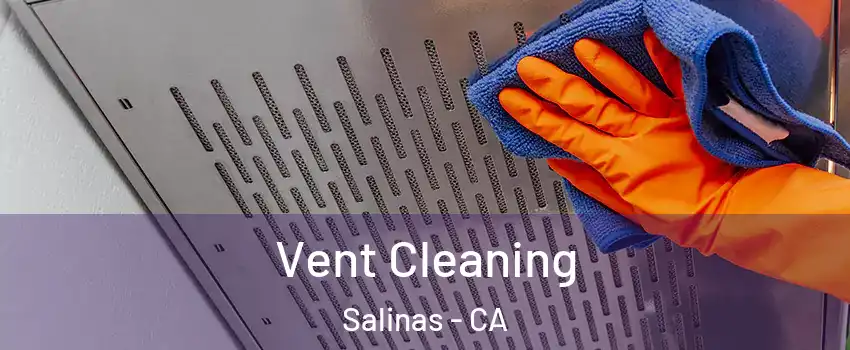 Vent Cleaning Salinas - CA
