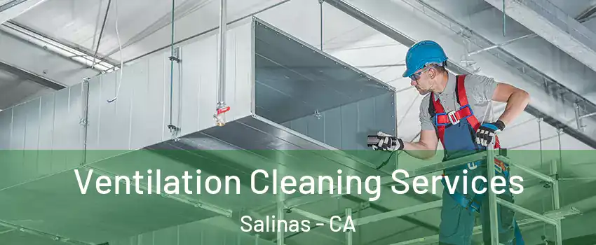 Ventilation Cleaning Services Salinas - CA