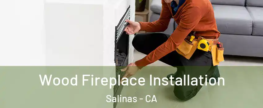 Wood Fireplace Installation Salinas - CA