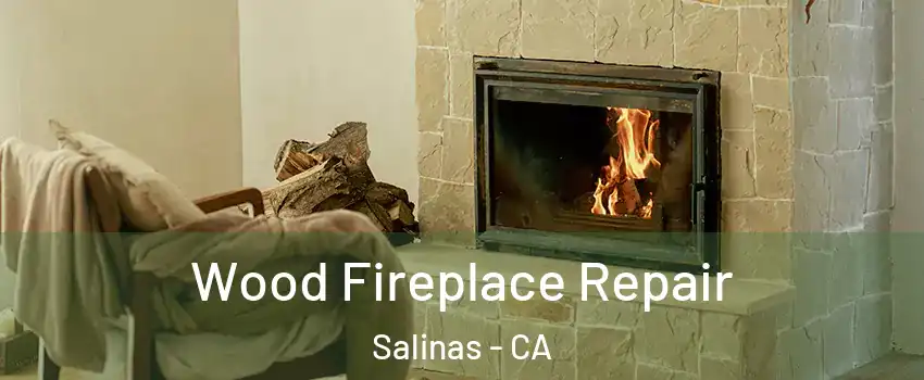 Wood Fireplace Repair Salinas - CA