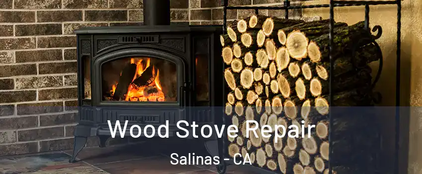 Wood Stove Repair Salinas - CA
